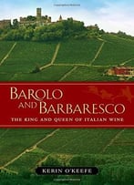Barolo And Barbaresco: The King And Queen Of Italian Wine