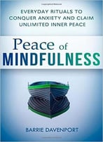 Barrie Davenport – Peace Of Mindfulness: Everyday Rituals To Conquer Anxiety And Claim Unlimited Inner Peace