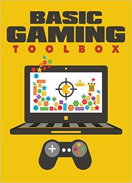 Basic Gaming Toolbox: Get All The Support And Guidance You Need To Be A Success At Gaming!
