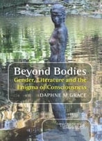 Beyond Bodies: Gender, Literature And The Enigma Of Consciousness