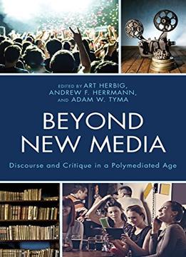 Beyond New Media: Discourse And Critique In A Polymediated Age