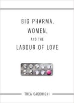 Big Pharma, Women, And The Labour Of Love