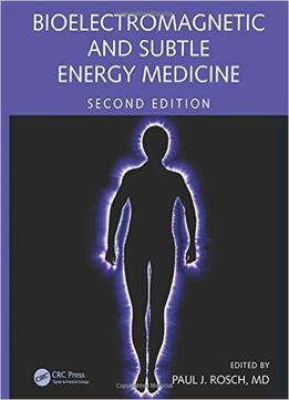 Bioelectromagnetic And Subtle Energy Medicine (2Nd Edition)