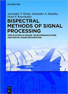 Bispectral Methods Of Signal Processing: Applications In Radar, Telecommunications And Digital Image Restoration