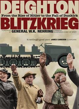 Blitzkrieg: From The Rise Of Hitler To The Fall Of Dunkirk