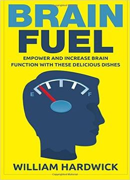 Brain Fuel: Empower And Increase Brain Function With These Delicious Dishes