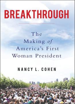 Breakthrough: The Making Of America’S First Woman President