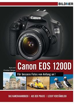 Canon Eos 1200D – Für Bessere Fotos Von Anfang An! Das Kamerahandbuch