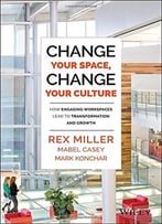 Change Your Space, Change Your Culture: How Engaging Workspaces Lead To Transformation And Growth