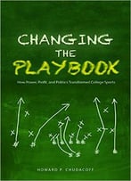 Changing The Playbook: How Power, Profit, And Politics Transformed College Sports
