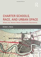 Charter Schools, Race, And Urban Space: Where The Market Meets Grassroots Resistance