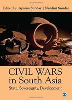 Civil Wars In South Asia: State, Sovereignty, Development