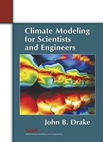Climate Modeling For Scientists And Engineers
