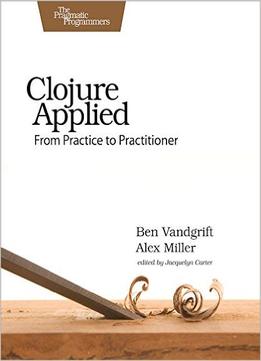 Clojure Applied: From Practice To Practitioner