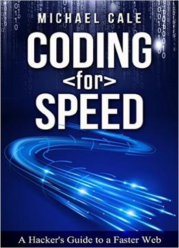Coding For Speed: A Hacker’S Guide To A Faster Web
