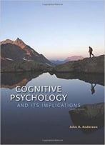 Cognitive Psychology And Its Implications (8th Edition)