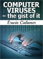 Computer Viruses – The Gist Of It