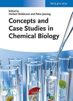 Concepts And Case Studies In Chemical Biology, 2 Edition