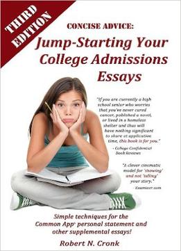 Concise Advice: Jump-Starting Your College Admissions Essays (3Rd Edition)