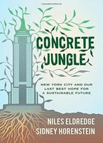 Concrete Jungle: New York City And Our Last Best Hope For A Sustainable Future