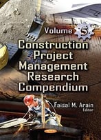 Construction Project Management Research Compendium, Volume 5