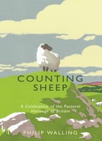 Counting Sheep: A Celebration Of The Pastoral Heritage Of Britain