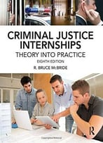 Criminal Justice Internships: Theory Into Practice (8th Edition)