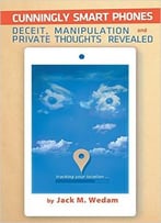Cunningly Smart Phones: Deceit, Manipulation, And Private Thoughts Revealed