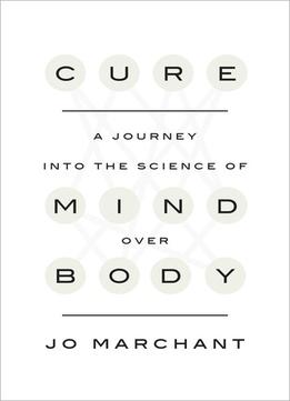 Cure: A Journey Into The Science Of Mind Over Body