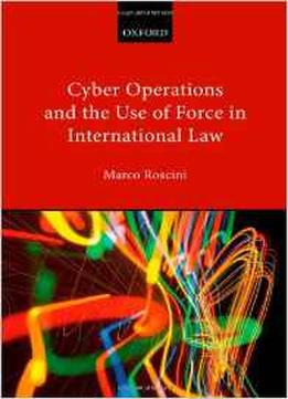 Cyber Operations And The Use Of Force In International Law