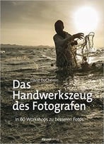 Das Handwerkszeug Des Fotografen: In 60 Workshops Zu Besseren Fotos