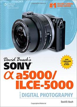 David Busch’S Sony Alpha A5000/Ilce-5000 Guide To Digital Photography