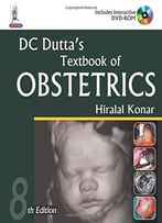Dc Dutta’S Textbook Of Obstetrics: Including Perinatology And Contraception, 8th Edition