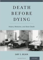 Death Before Dying: History, Medicine, And Brain Death