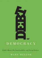 Debt Or Democracy: Public Money For Sustainability And Social Justice