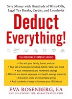 Deduct Everything!: Save Money With Hundreds Of Legal Tax Breaks, Credits, Write-Offs, And Loopholes