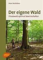 Der Eigene Wald: Privatwald Optimal Bewirtschaften, Auflage: 2
