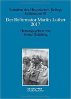 Der Reformator Martin Luther 2017: Eine Wissenschaftliche Und Gedenkpolitische Bestandsaufnahme