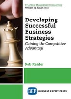 Developing Successful Business Strategies: Gaining The Competitive Advantage