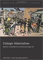 Dialogic Materialism: Bakhtin, Embodiment And Moving Image Art