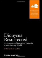 Dionysus Resurrected: Performances Of Euripides’ The Bacchae In A Globalizing World