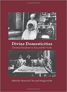 Divine Domesticities – Part 1: Christian Paradoxes In Asia And The Pacific