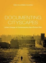 Documenting Cityscapes: Urban Change In Contemporary Non-Fiction Film