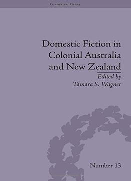 Domestic Fiction In Colonial Australia And New Zealand