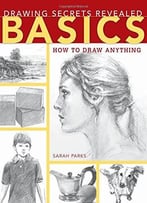 Drawing Secrets Revealed – Basics: How To Draw Anything