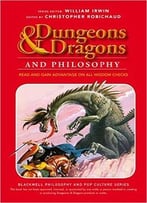 Dungeons And Dragons And Philosophy: Read And Gain Advantage On All Wisdom Checks