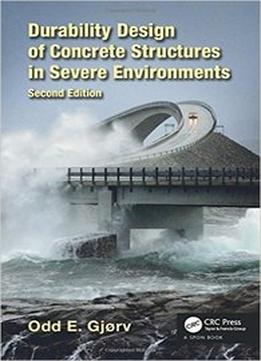 Durability Design Of Concrete Structures In Severe Environments, Second Edition