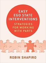 Easy Ego State Interventions: Strategies For Working With Parts