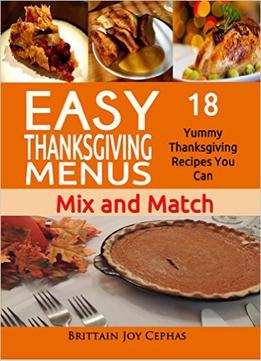 Easy Thanksgiving Menus: 18 Yummy Thanksgiving Recipes You Can Mix And Match 2015 (The Art Of Design Recipe Journal)