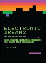 Electronic Dreams: How 1980s Britain Learned To Love The Computer